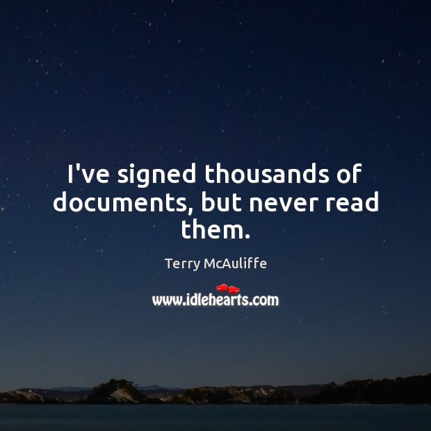 I’ve signed thousands of documents, but never read them. Image