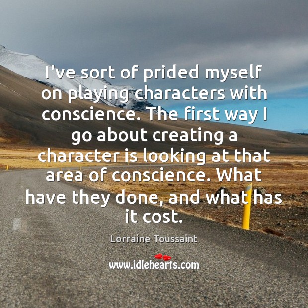I’ve sort of prided myself on playing characters with conscience. The first Lorraine Toussaint Picture Quote