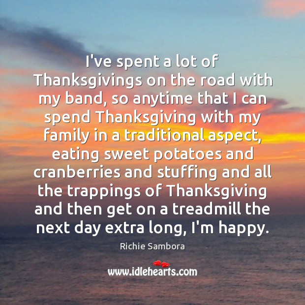 I’ve spent a lot of Thanksgivings on the road with my band, Richie Sambora Picture Quote