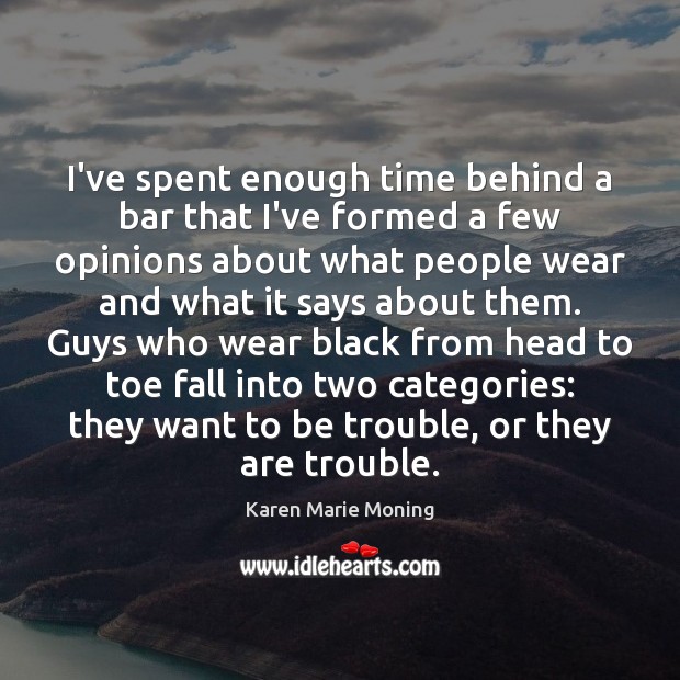 I’ve spent enough time behind a bar that I’ve formed a few Karen Marie Moning Picture Quote