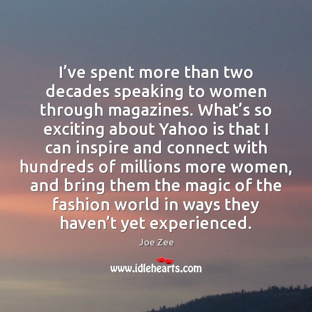 I’ve spent more than two decades speaking to women through magazines. Joe Zee Picture Quote