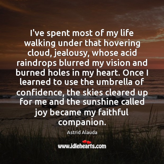 I’ve spent most of my life walking under that hovering cloud, jealousy Astrid Alauda Picture Quote