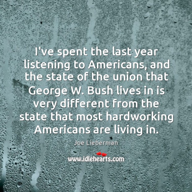 I’ve spent the last year listening to Americans, and the state of Joe Lieberman Picture Quote