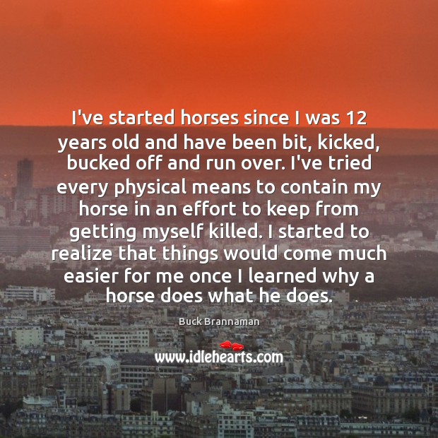 I’ve started horses since I was 12 years old and have been bit, Buck Brannaman Picture Quote