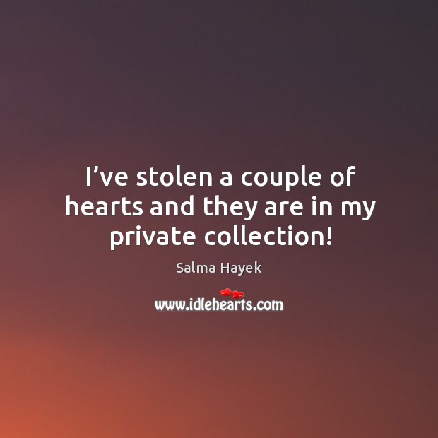 I’ve stolen a couple of hearts and they are in my private collection! Image