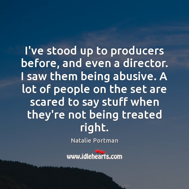 I’ve stood up to producers before, and even a director. I saw Natalie Portman Picture Quote