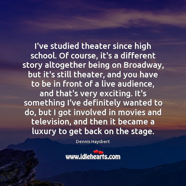 I’ve studied theater since high school. Of course, it’s a different story Movies Quotes Image