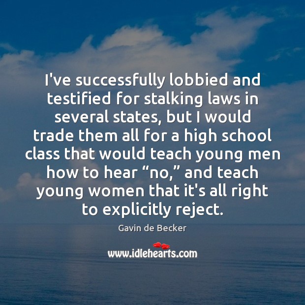 I’ve successfully lobbied and testified for stalking laws in several states, but Gavin de Becker Picture Quote