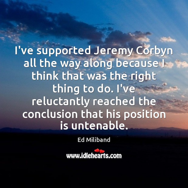 I’ve supported Jeremy Corbyn all the way along because I think that Ed Miliband Picture Quote