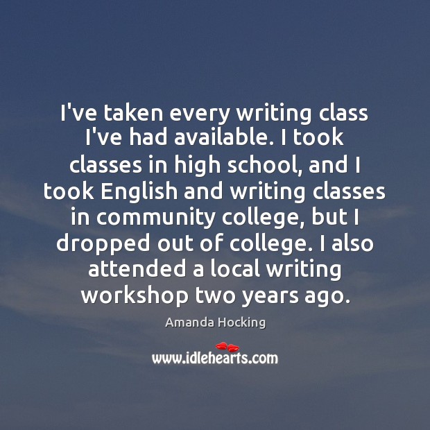 I’ve taken every writing class I’ve had available. I took classes in Amanda Hocking Picture Quote