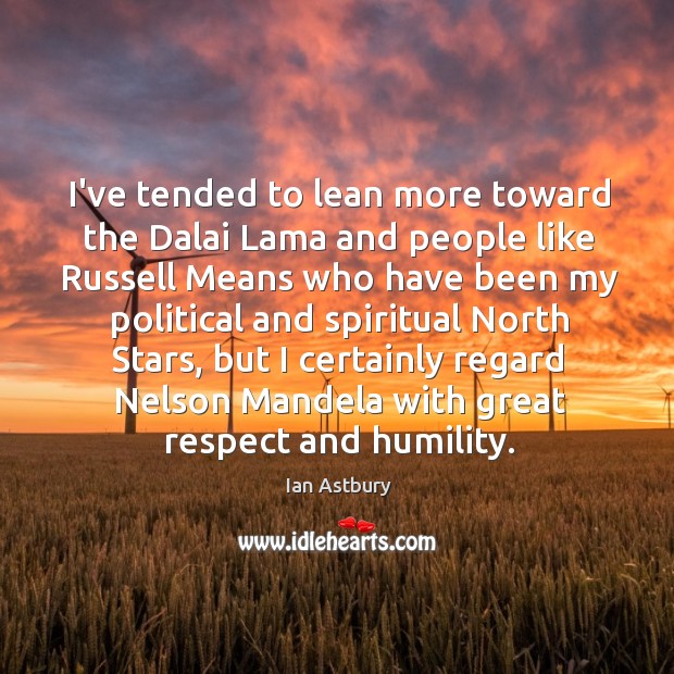 I’ve tended to lean more toward the Dalai Lama and people like Ian Astbury Picture Quote