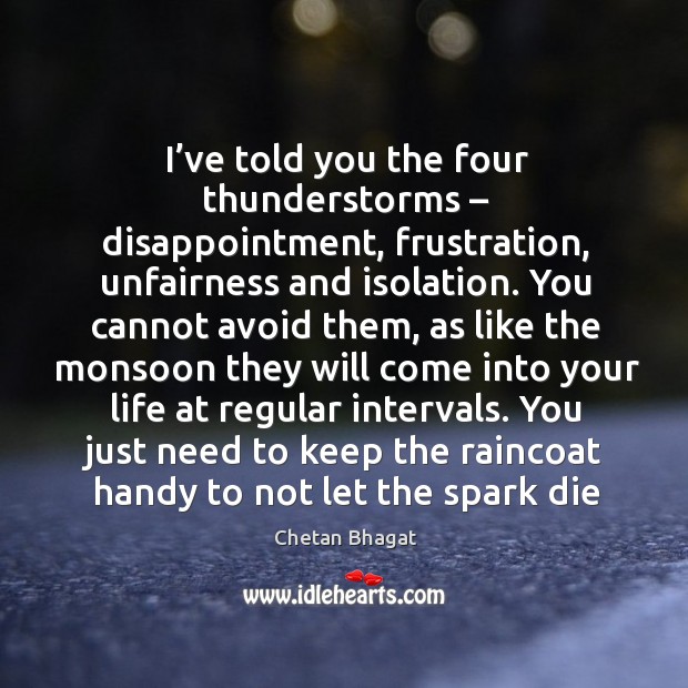 I’ve told you the four thunderstorms – disappointment, frustration, unfairness and isolation. Image