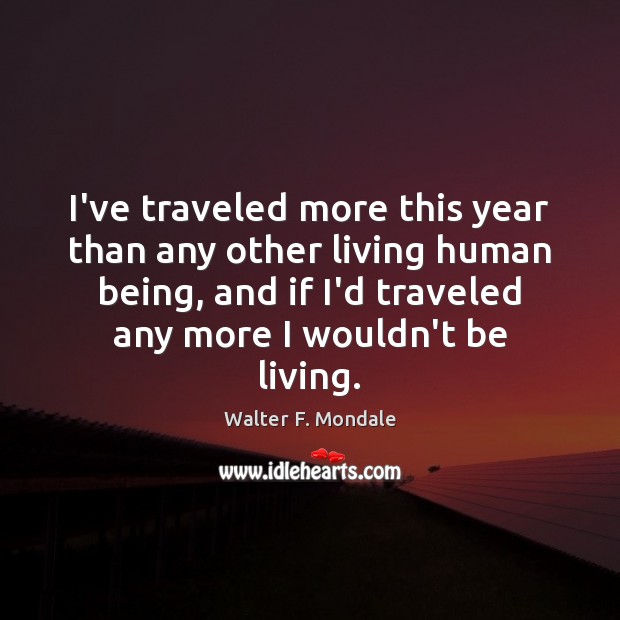 I’ve traveled more this year than any other living human being, and Image