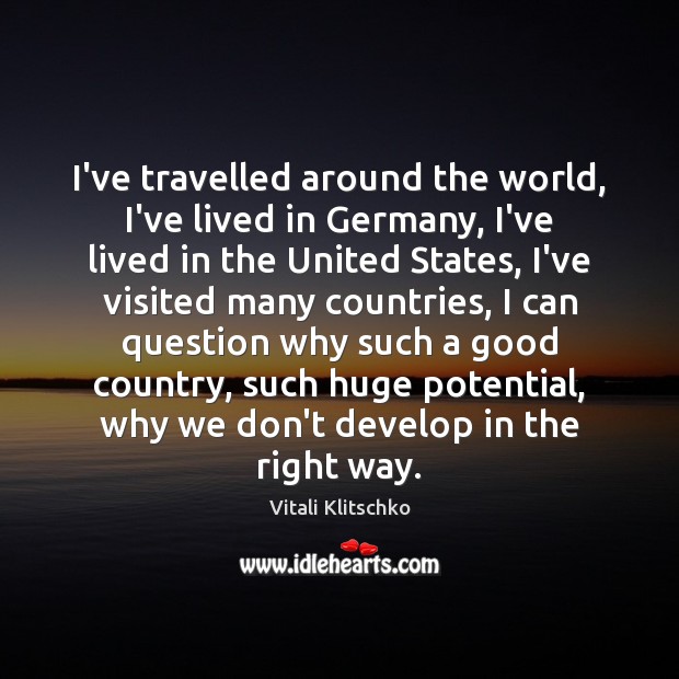 I’ve travelled around the world, I’ve lived in Germany, I’ve lived in Vitali Klitschko Picture Quote