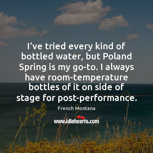 I’ve tried every kind of bottled water, but Poland Spring is my Image