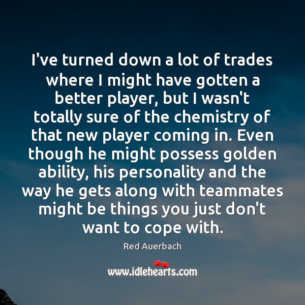 I’ve turned down a lot of trades where I might have gotten Red Auerbach Picture Quote