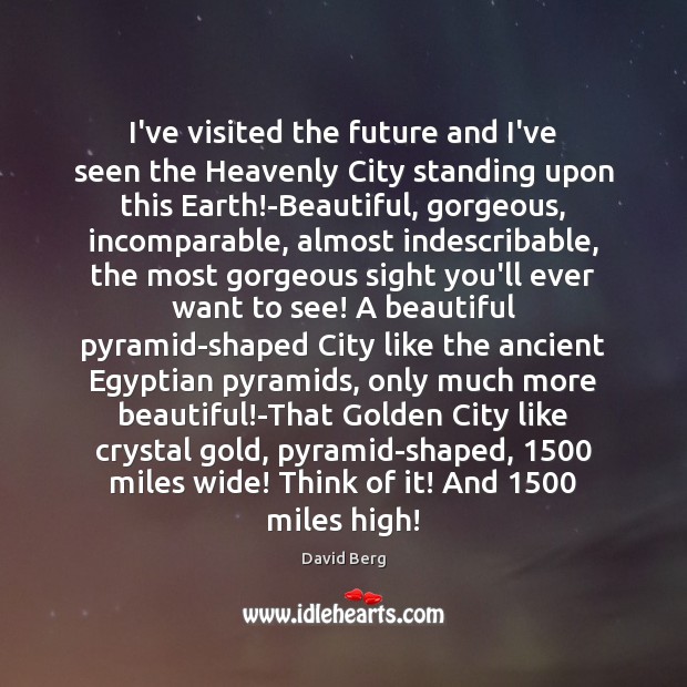 I’ve visited the future and I’ve seen the Heavenly City standing upon David Berg Picture Quote