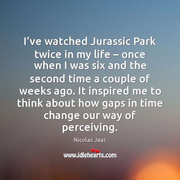 I’ve watched Jurassic Park twice in my life – once when I Image