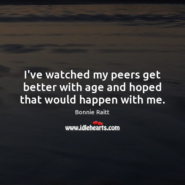 I’ve watched my peers get better with age and hoped that would happen with me. Image