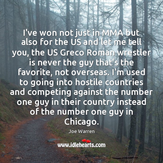 I’ve won not just in MMA but also for the US and Joe Warren Picture Quote