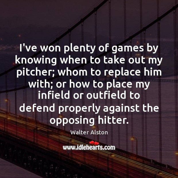 I’ve won plenty of games by knowing when to take out my Walter Alston Picture Quote