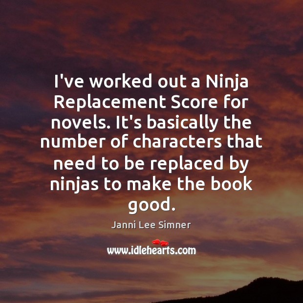 I’ve worked out a Ninja Replacement Score for novels. It’s basically the Janni Lee Simner Picture Quote