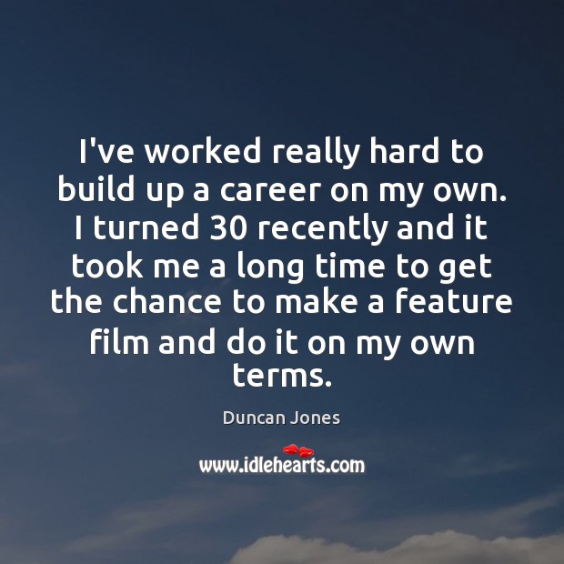 I’ve worked really hard to build up a career on my own. Image