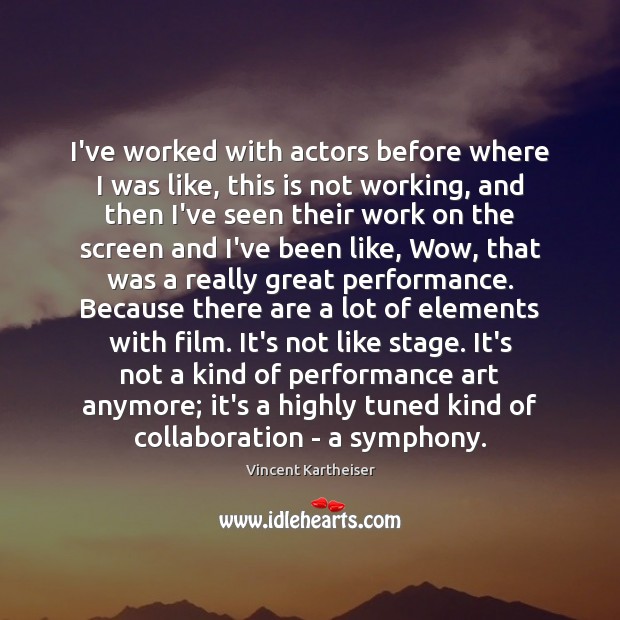 I’ve worked with actors before where I was like, this is not Image