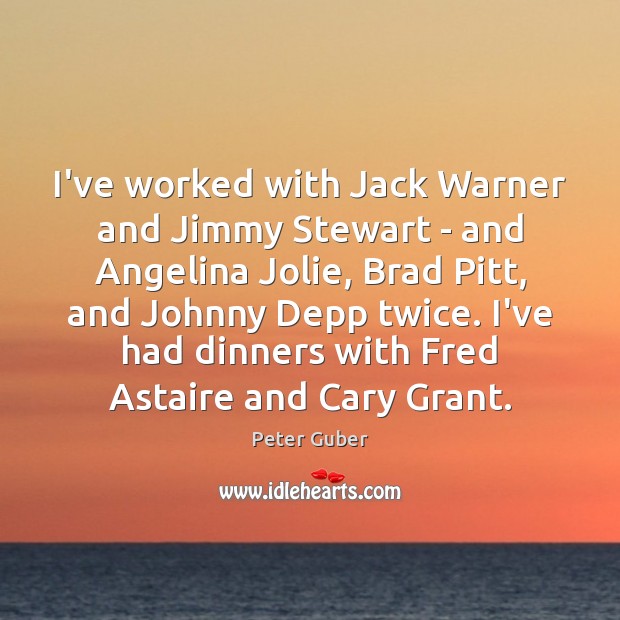 I’ve worked with Jack Warner and Jimmy Stewart – and Angelina Jolie, Peter Guber Picture Quote