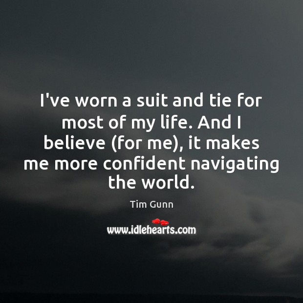 I’ve worn a suit and tie for most of my life. And Tim Gunn Picture Quote