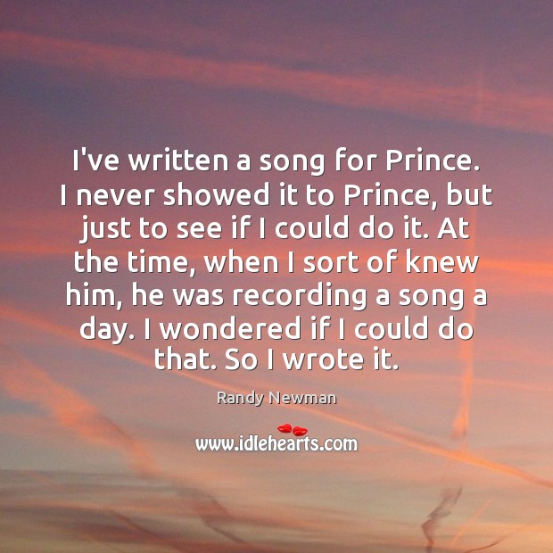 I’ve written a song for Prince. I never showed it to Prince, Randy Newman Picture Quote