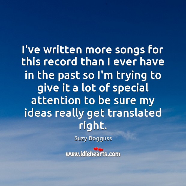 I’ve written more songs for this record than I ever have in Suzy Bogguss Picture Quote