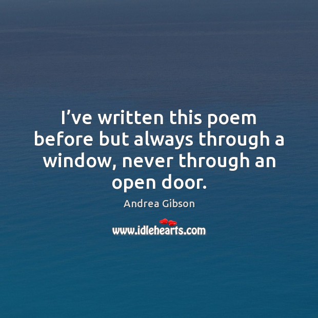 I’ve written this poem before but always through a window, never through an open door. Image