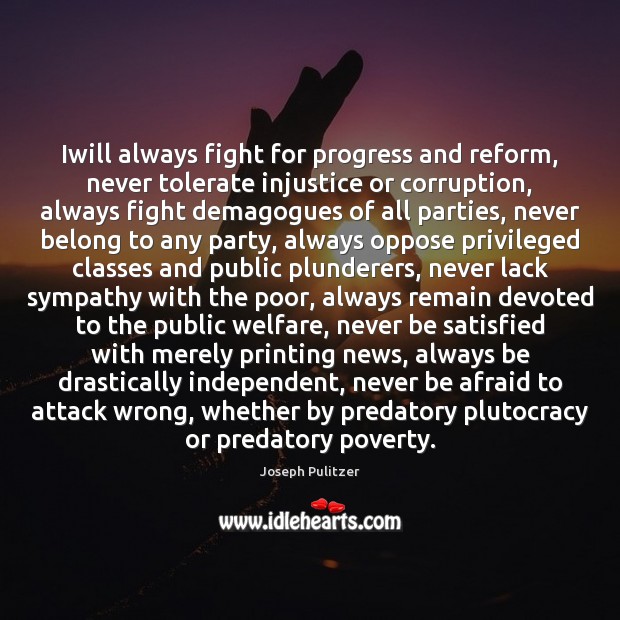 Iwill always fight for progress and reform, never tolerate injustice or corruption, Afraid Quotes Image