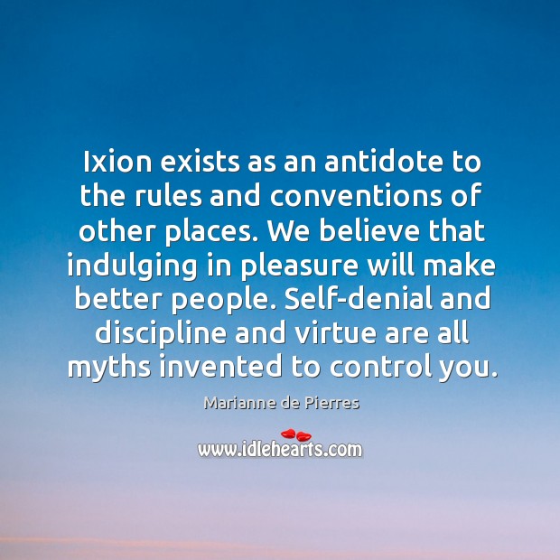 Ixion exists as an antidote to the rules and conventions of other Marianne de Pierres Picture Quote