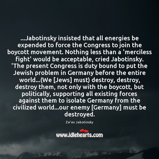 …Jabotinsky insisted that all energies be expended to force the Congress to Enemy Quotes Image