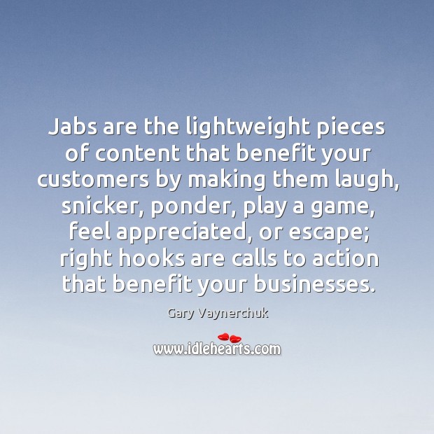 Jabs are the lightweight pieces of content that benefit your customers by Gary Vaynerchuk Picture Quote