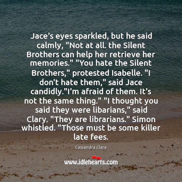 Jace’s eyes sparkled, but he said calmly, “Not at all. the Silent Brother Quotes Image