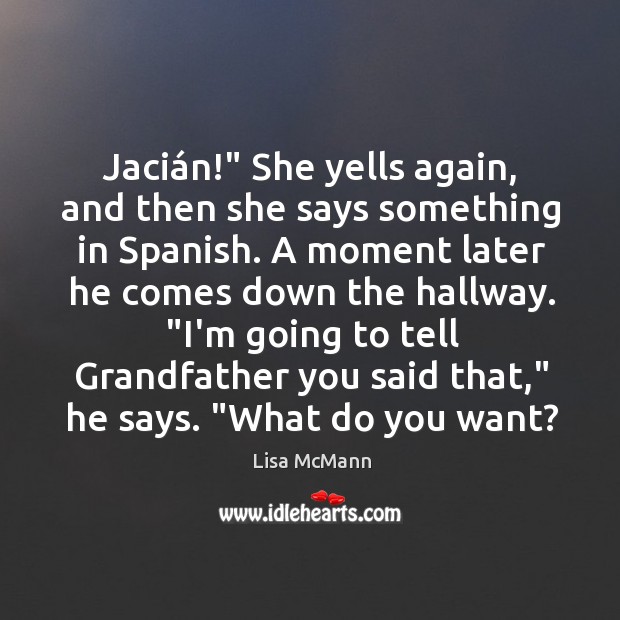 Jacián!” She yells again, and then she says something in Spanish. Lisa McMann Picture Quote