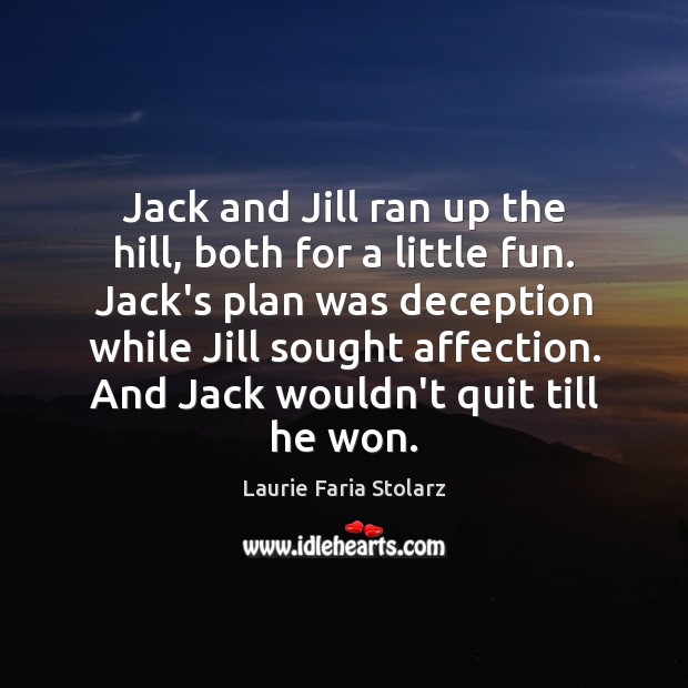 Jack and Jill ran up the hill, both for a little fun. Laurie Faria Stolarz Picture Quote