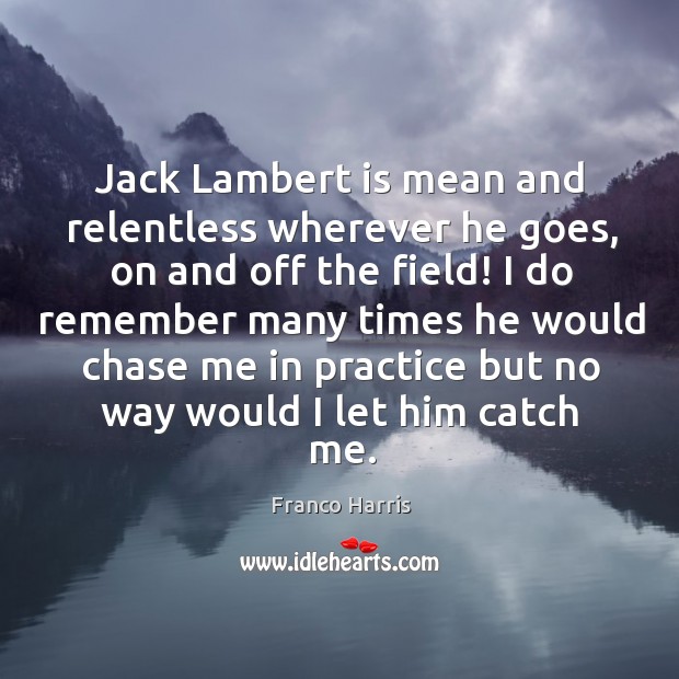 Jack lambert is mean and relentless wherever he goes, on and off the field! Image