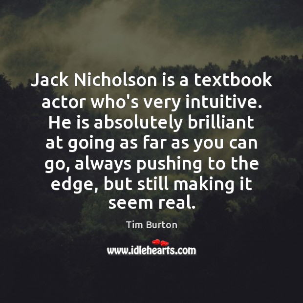 Jack Nicholson is a textbook actor who’s very intuitive. He is absolutely Tim Burton Picture Quote