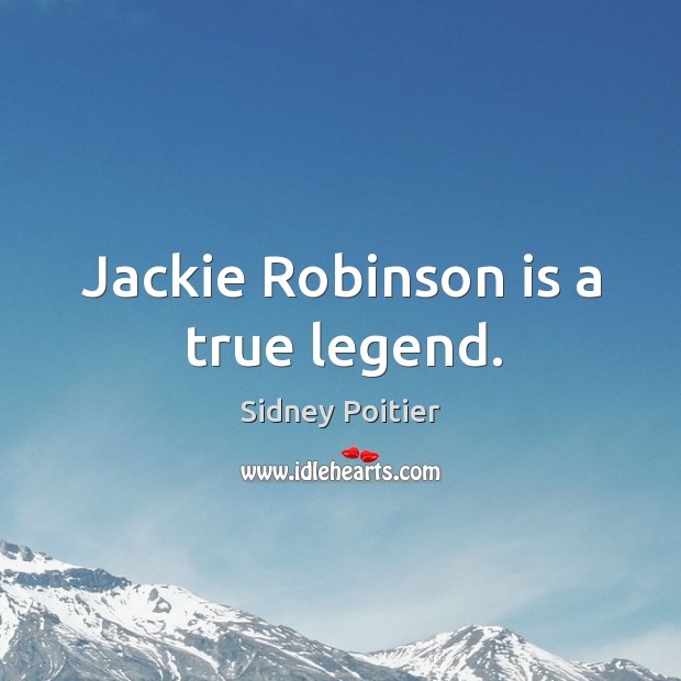 Jackie robinson is a true legend. Sidney Poitier Picture Quote