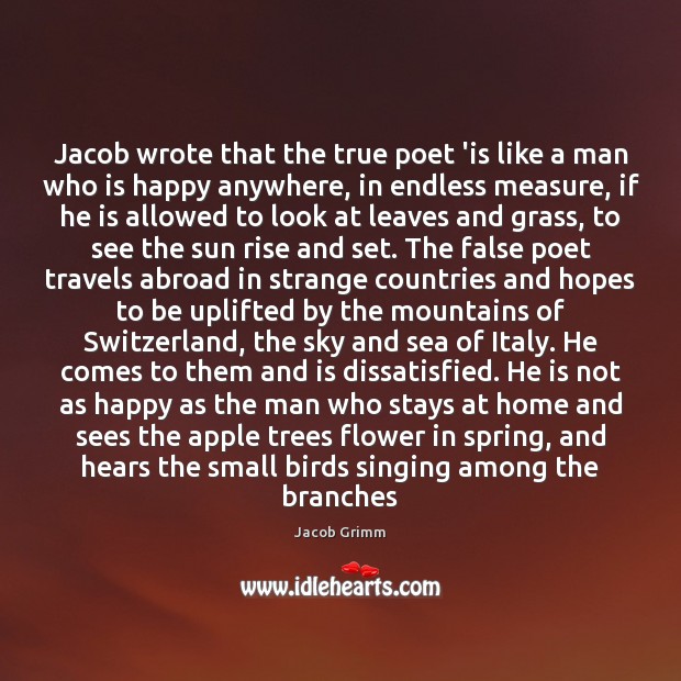Jacob wrote that the true poet ‘is like a man who is Jacob Grimm Picture Quote