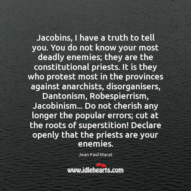 Jacobins, I have a truth to tell you. You do not know Image