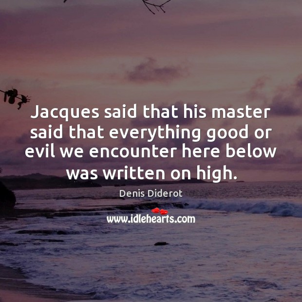 Jacques said that his master said that everything good or evil we Image
