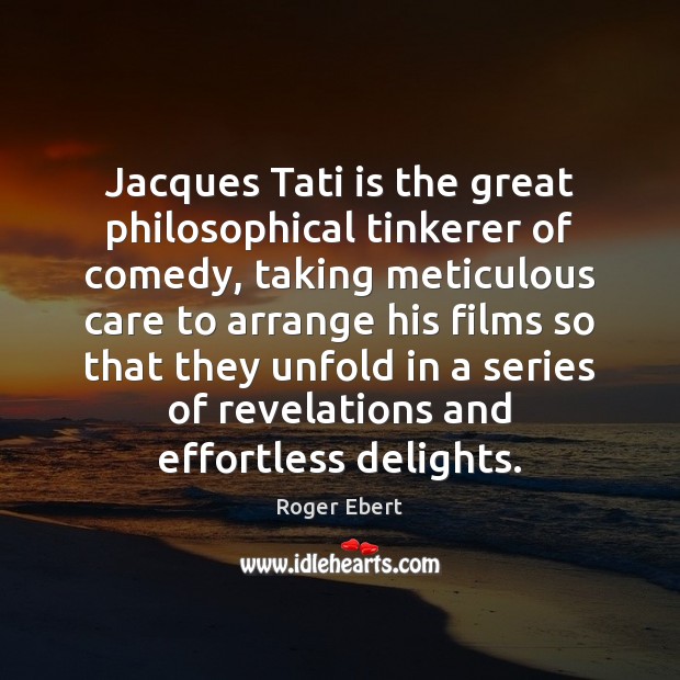 Jacques Tati is the great philosophical tinkerer of comedy, taking meticulous care Image