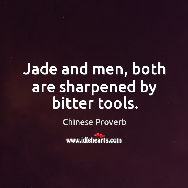 Jade and men, both are sharpened by bitter tools. Image
