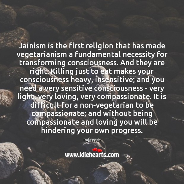 Jainism is the first religion that has made vegetarianism a fundamental necessity Image