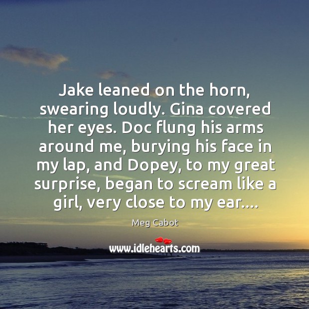 Jake leaned on the horn, swearing loudly. Gina covered her eyes. Doc Image